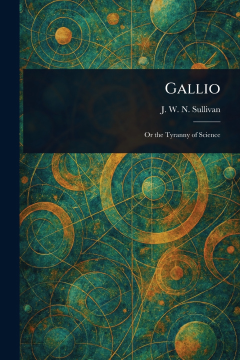 Kniha Gallio J. W. N. (John William Navin) Sullivan