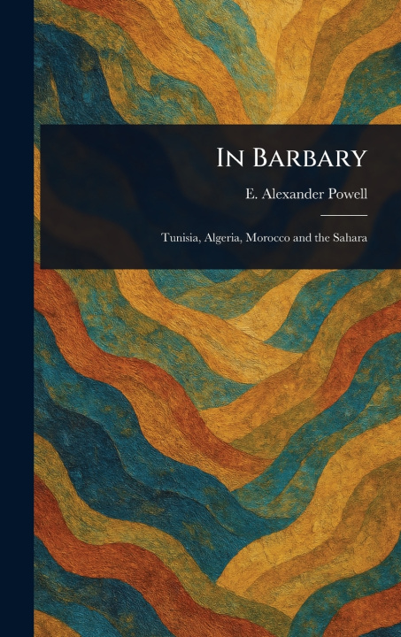 Knjiga In Barbary E. Alexander (Edward Alexander) Powell