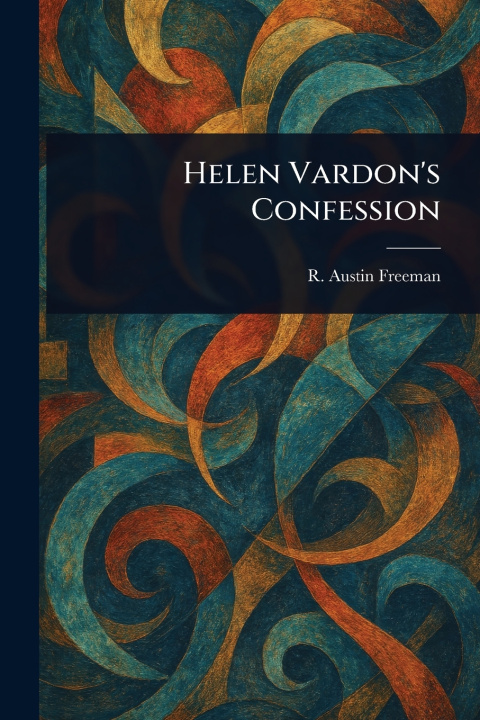 Knjiga Helen Vardon's Confession R. Austin (Richard Austin) Freeman
