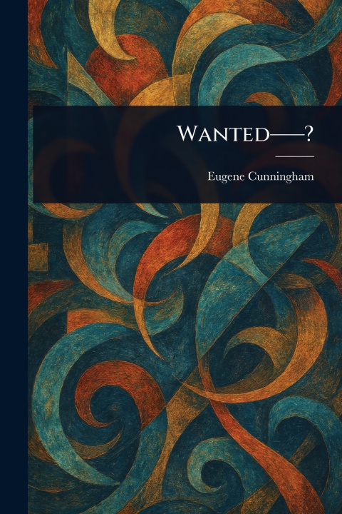 Könyv Wanted--? Eugene Cunningham