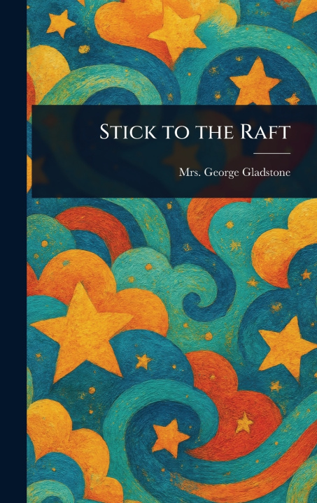 Knjiga Stick to the Raft George Mrs. Gladstone