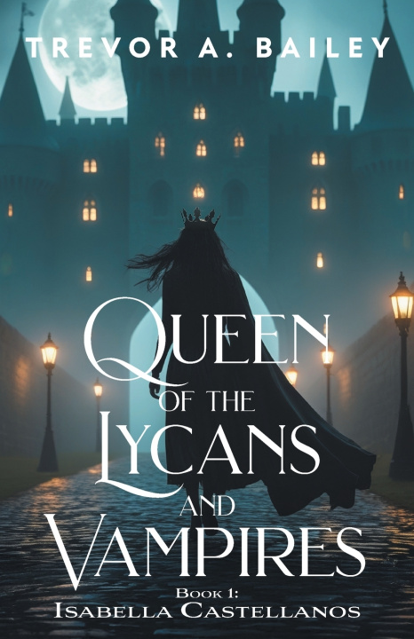 Knjiga Queen of the Lycans and Vampires Trevor A. Bailey