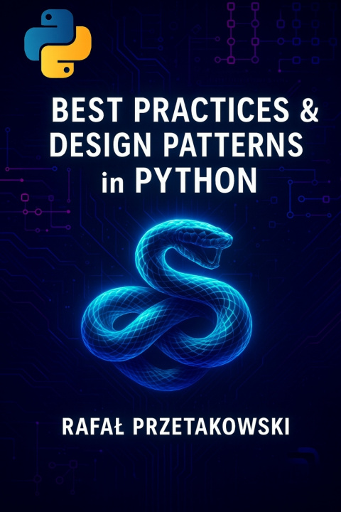 Книга Best Practices and Design Patterns in Python Rafal Przetakowski