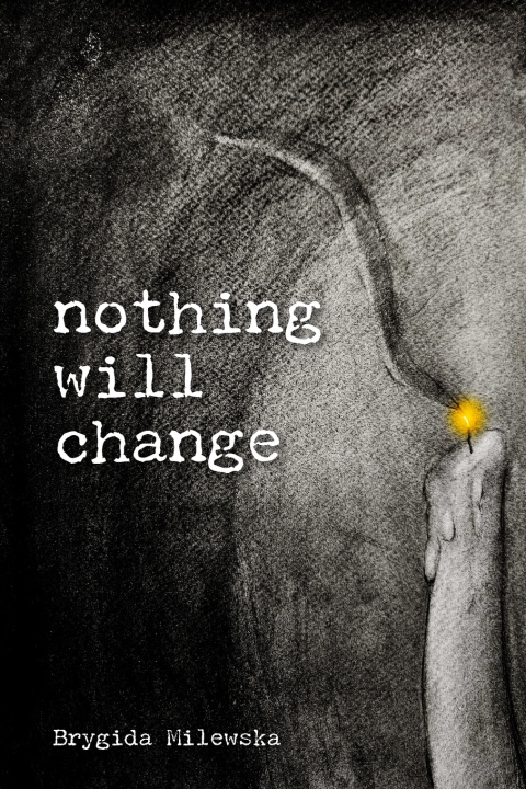 Kniha Nothing Will Change Brygida Milewska