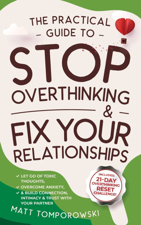 Книга The Practical Guide to Stop Overthinking & Fix Your Relationships Matt Tomporowski