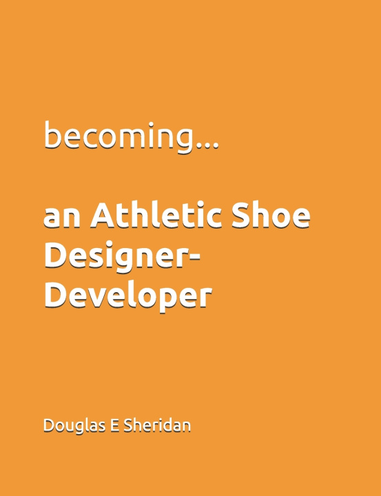 Kniha Becoming... an Athletic Shoe Designer- Developer Douglas E Sheridan