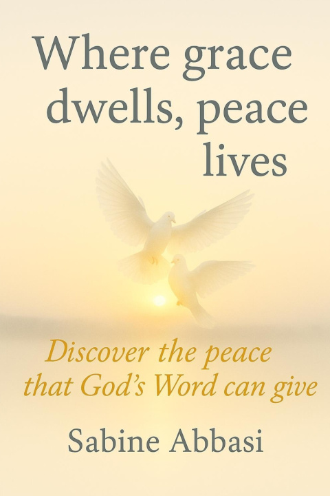 Kniha Where grace dwells, peace lives Sabine Abbasi