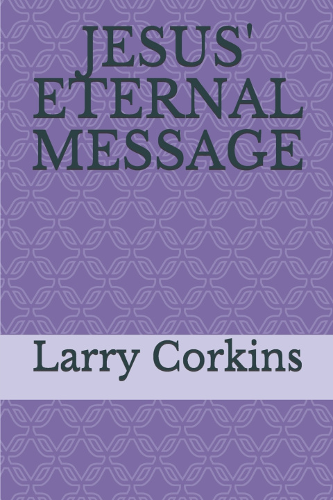 Boek JESUS' ETERNAL MESSAGE God's Writer