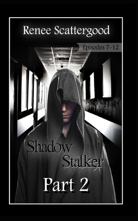 Knjiga Shadow Stalker Part 2 (Episodes 7 - 12) Renee Scattergood