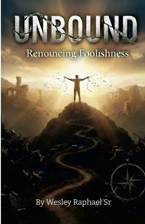 Kniha UNBOUND RENOUNCING FOOLISHNESS Wesley Raphael Sr