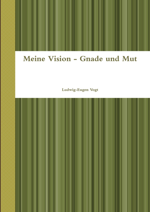 Книга Meine Vision - Gnade und Mut Ludwig-Eugen Vogt