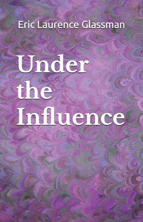 Книга Under the Influence Eric Laurence Glassman
