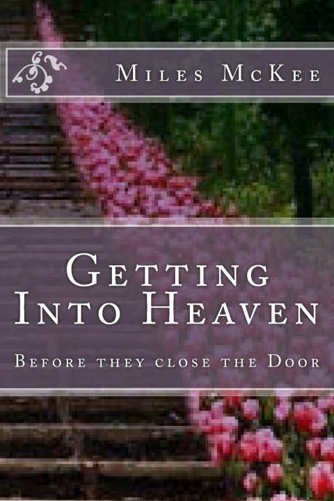 Knjiga Getting Into Heaven Before They Close the Door. Miles McKee