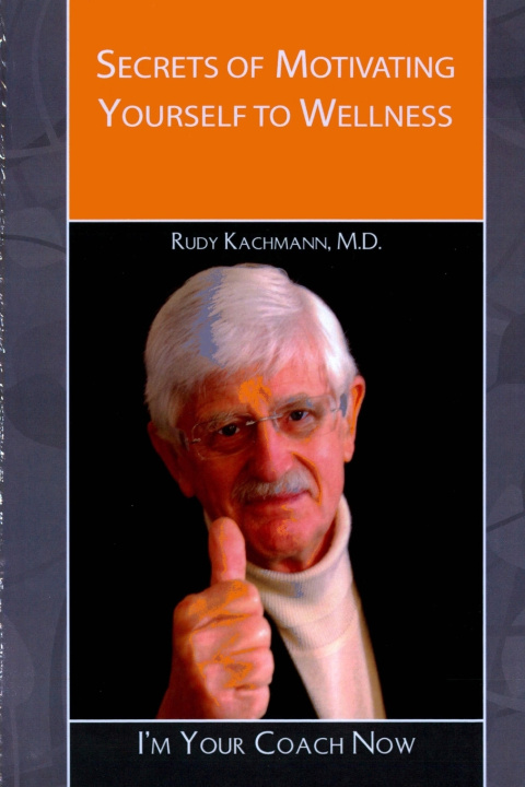 Книга Secrets of Motivating Yourself to Wellness Rudy Kachmann M.D.