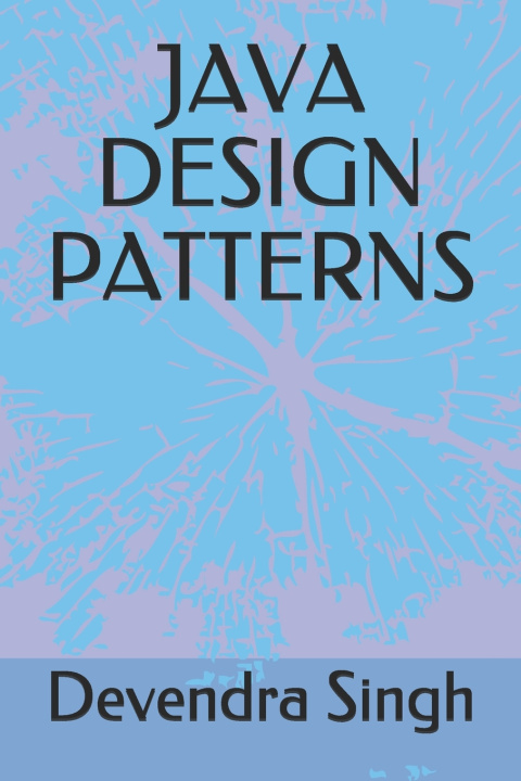 Knjiga JAVA DESIGN PATTERNS Devendra Singh