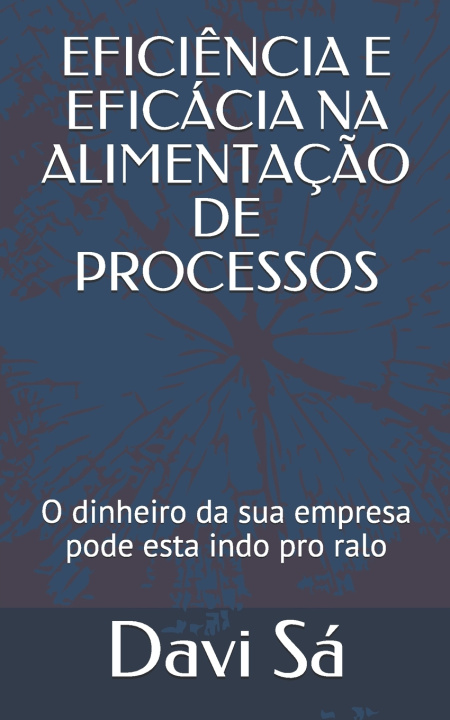 Kniha EFICIÊNCIA E EFICÁCIA NA ALIMENTAÇÃO DE PROCESSOS Davi Lima de Sá