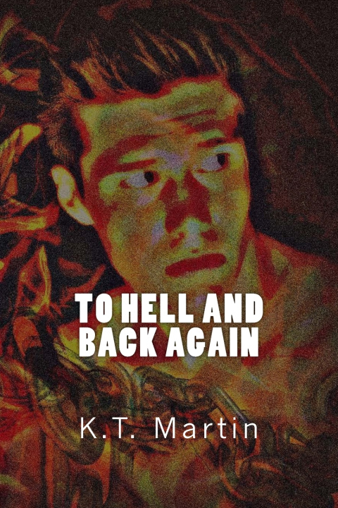 Kniha To Hell and Back Again K T Martin
