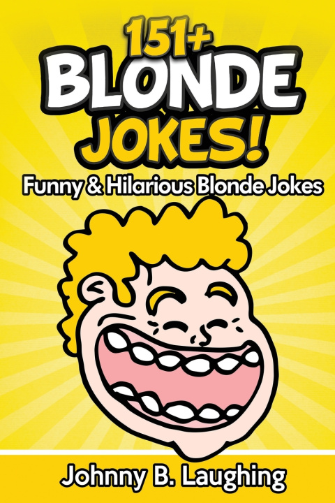 Knjiga 151+ Blonde Jokes! Johnny B. Laughing