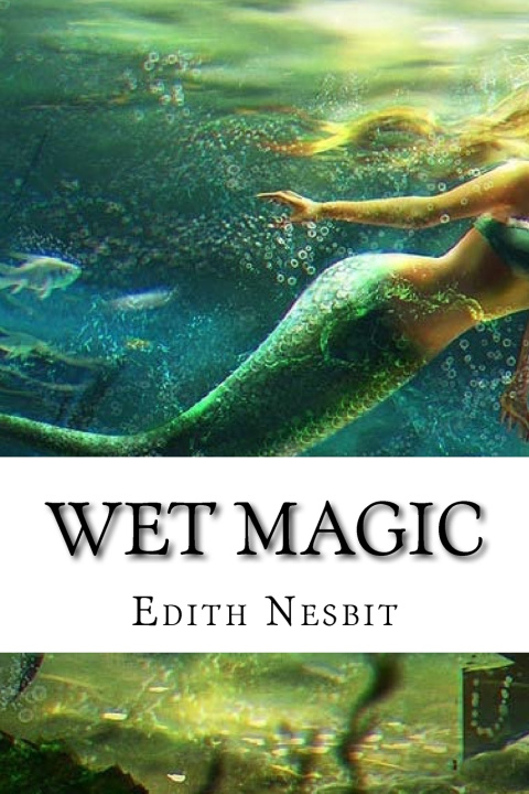 Knjiga Wet Magic Edith Nesbit