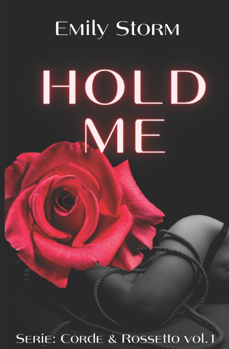 Knjiga Hold Me #1 serie Corde&Rossetto Emily Storm