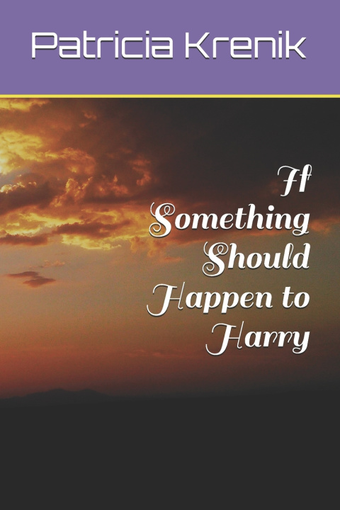 Книга If Something Should Happen to Harry Patricia Krenik