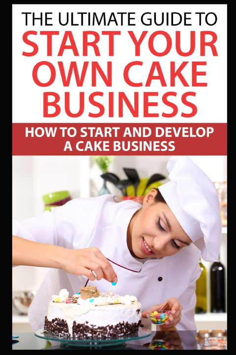 Kniha The Ultimate Guide To Start Your Own Cake Business Catherine Joyce