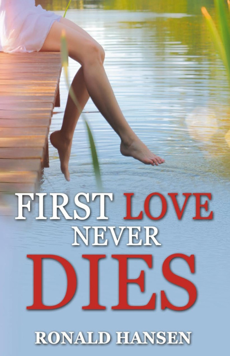Книга First Love Never Dies Ronald Hansen
