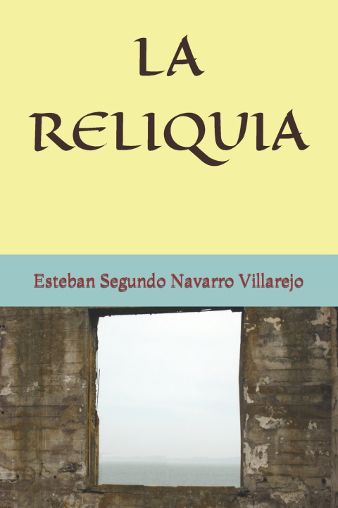 Knjiga LA RELIQUIA Esteban Segundo Navarro Villarejo