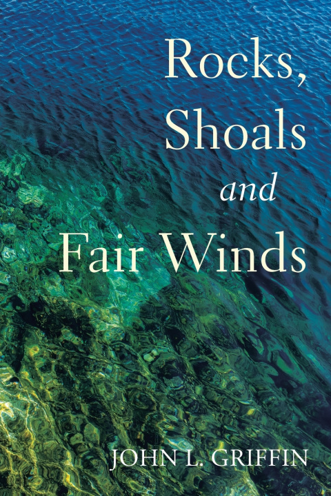 Книга Rocks, Shoals and Fair Winds John L. Griffin