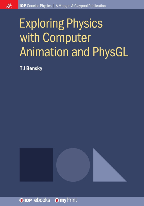 Книга Exploring Physics with Computer Animation and PhysGL Tom J Bensky