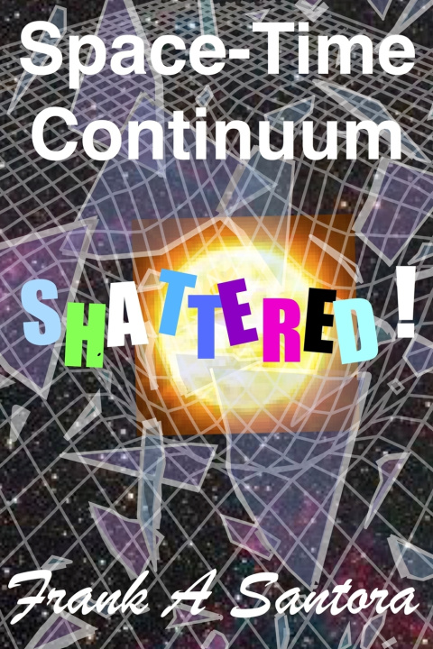 Kniha Space-Time Continuum Shattered! Frank A Santora