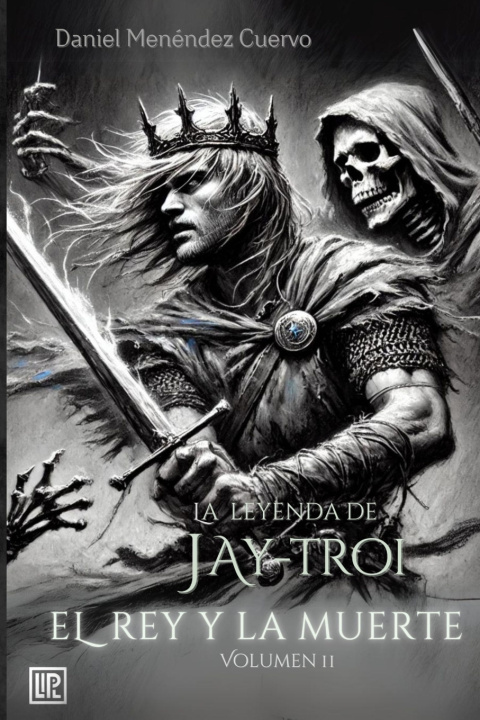 Kniha El Rey y La Muerte (II) La leyenda de Jay-Troi. Daniel Menéndez Cuervo