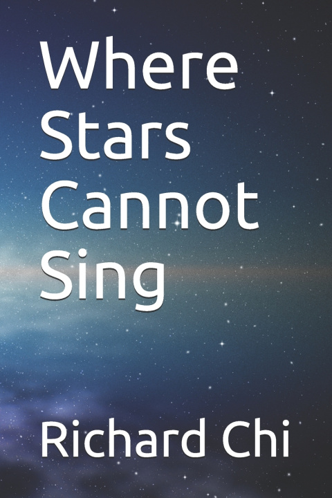 Kniha Where Stars Cannot Sing Richard Chi
