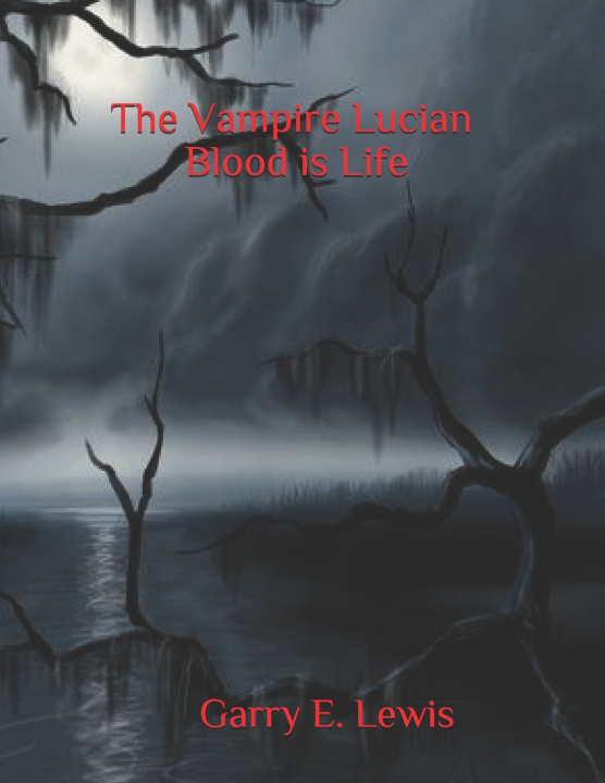 Kniha The Vampire Lucian Blood is Life By Garry E. Lewis Garry E. Lewis