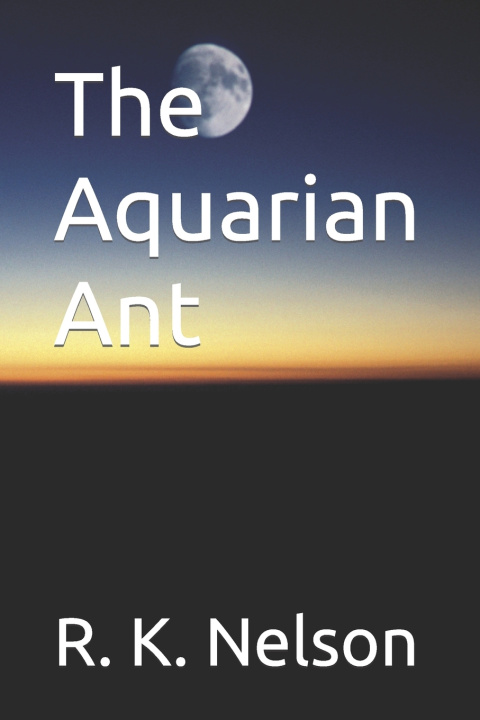 Книга The Aquarian Ant R. K. Nelson