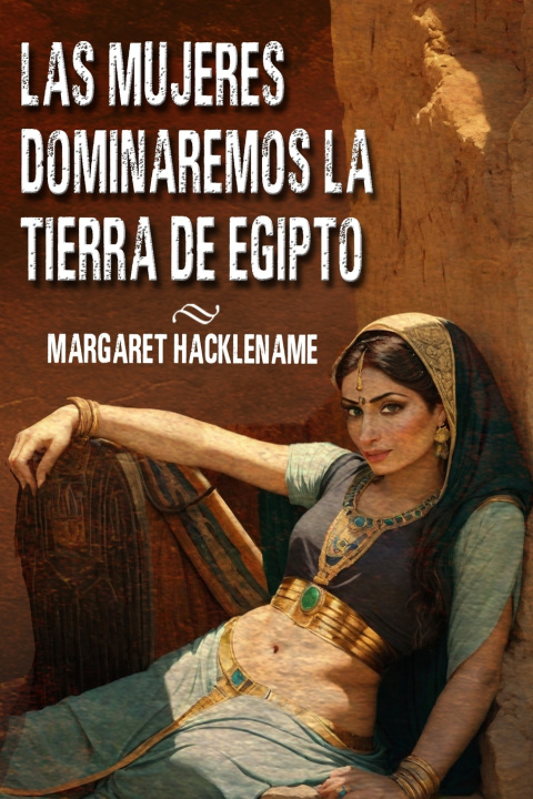 Kniha LAS MUJERES DOMINAREMOS LA TIERRA DE EGIPTO Margaret Hacklename