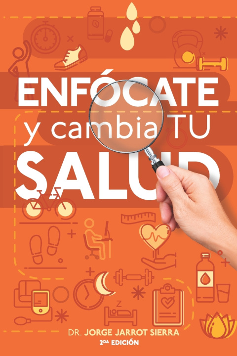 Libro Enfócate y cambia tu salud - Segunda edición Jorge Jarrot Sierra