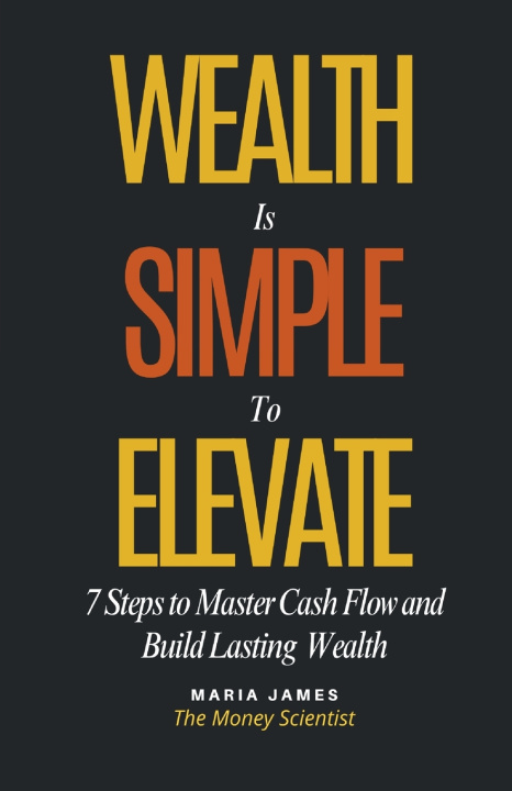 Knjiga Wealth Is Simple to Elevate Maria James