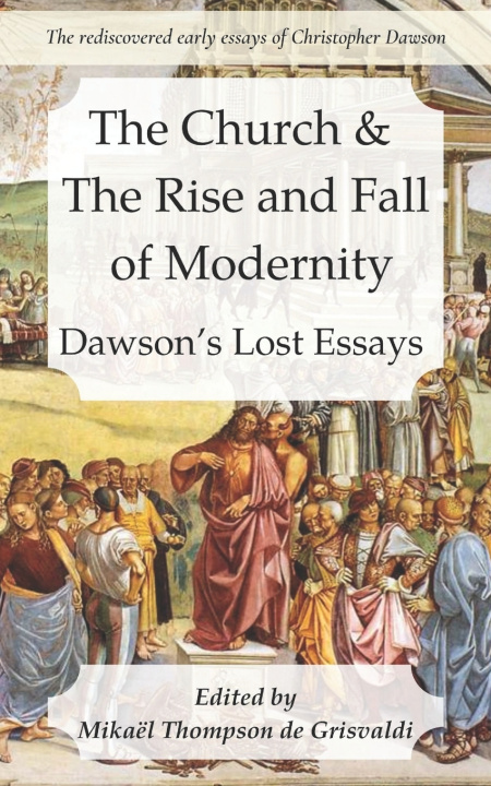 Книга The Church & the Rise and Fall of Modernity Christopher Dawson