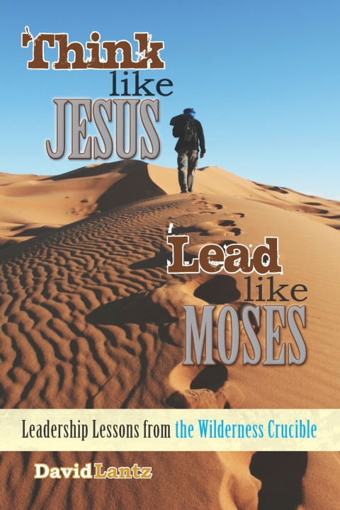 Book Think Like Jesus, Lead Like Moses David Lantz