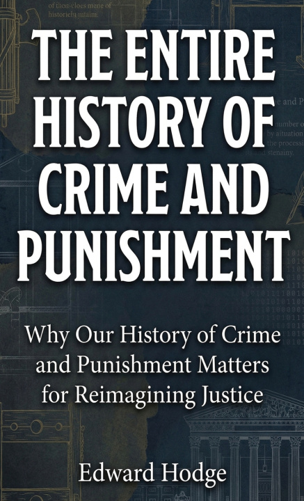 Книга The Entire History of Crime and Punishment Edward Hodge