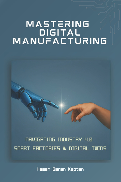 Kniha Mastering Digital Manufacturing Hasan Baran Kaptan