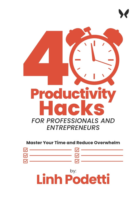 Kniha 40 Productivity Hacks for Professionals and Entrepreneurs Linh Podetti