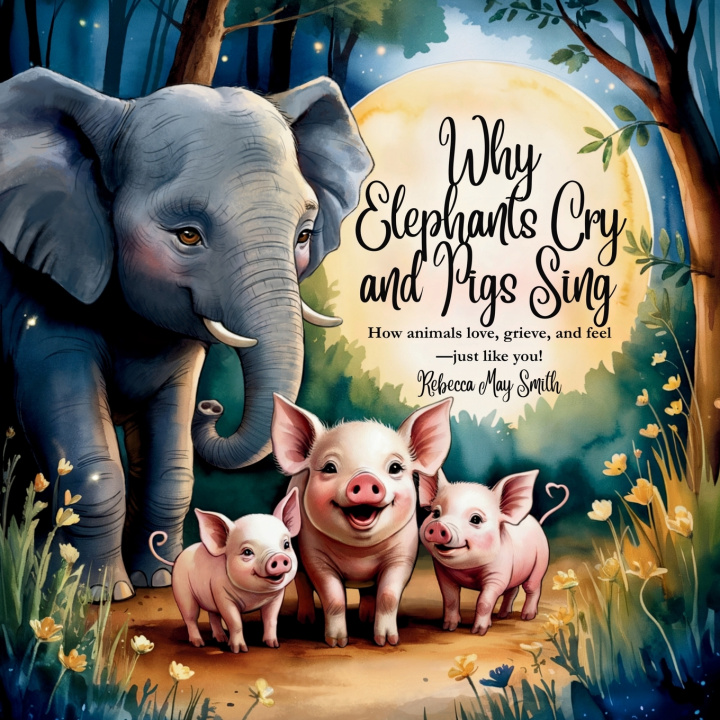 Knjiga Why Elephants Cry and Pigs Sing Rebecca May Smith