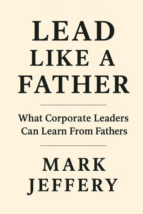 Kniha Lead Like a Father Mark Jeffery