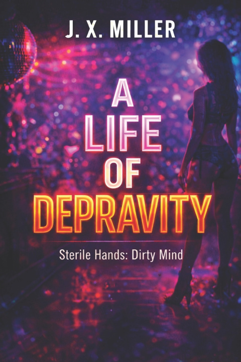 Kniha A Life of Depravity J. X. Miller