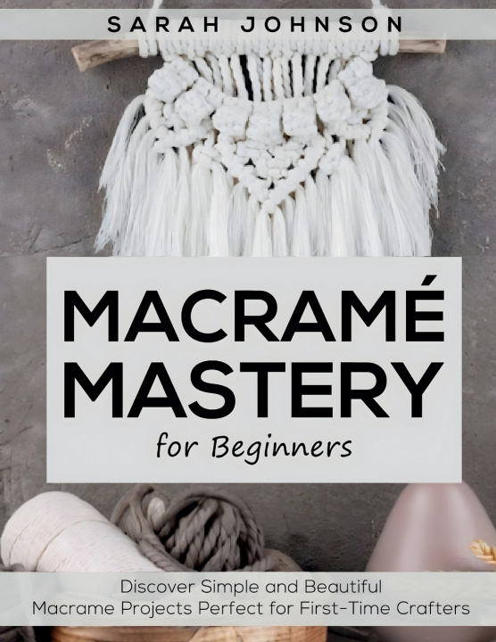 Knjiga Macrame Mastery For Beginners Sarah Johnson