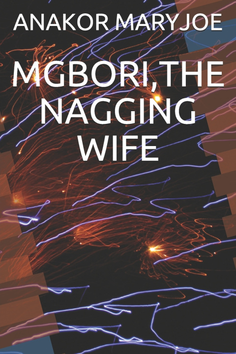 Knjiga MGBORI,THE NAGGING WIFE ANAKOR MARYJOE VIANE