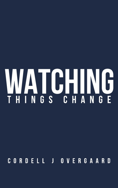 Kniha Watching Things Change Cordell J Overgaard