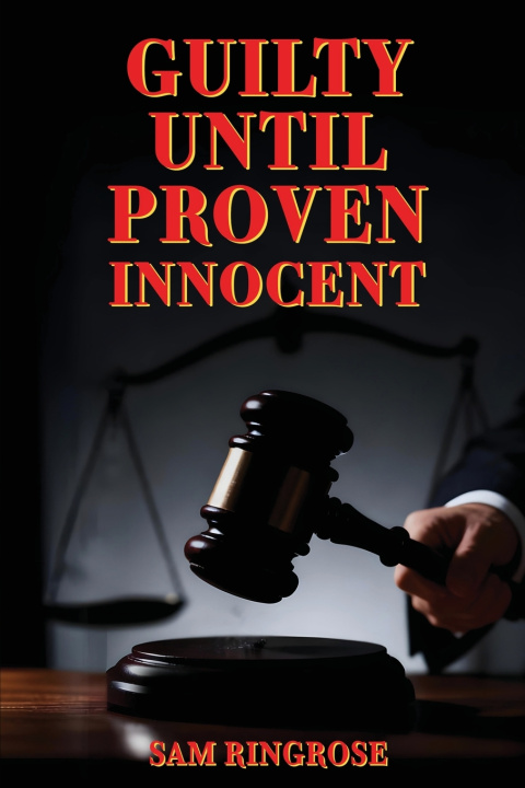 Knjiga Guilty Until Proven Innocent Sam Ringrose